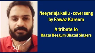 Neeyerinja kallu | Cover song | Fawaz Kareem Kozhikode | A tribute to Raaza Beegum Ghazal Singers