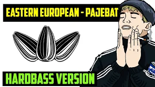 EASTERN EUROPEAN - PAJEBAT (Hardbass Version)