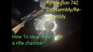 How to clean a Rusted rifle chamber and Remington 742 disassembly / assembly