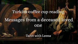 Turkish coffee cup reading : Messages from a deceased loved one | Tarot with Leena