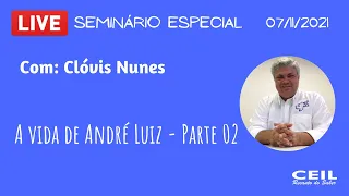 A vida de André Luiz - Parte 02 (LIVE) - Profº Clóvis Nunes - CEIL Recanto do Saber (07/11/2021)