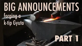 BIG ANNOUNCEMENTS + Forging a K-Tip Gyuto chefsknife part 1