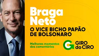 BRAGA NETO - O VICE BICHO PAPÃO DE BOLSONARO | CORTES GIRO DO CIRO | 22/03/2022