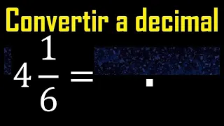 4 enteros 1/6 a decimal . Convertir fracciones mixtas a decimales . Fraccion mixta a decimal