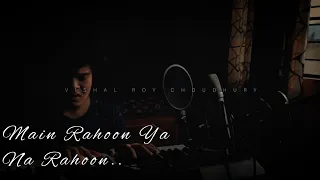 Main Rahoon Ya Na Rahoon - Armaan Malik | Cover Song by Vishal Roy Choudhury