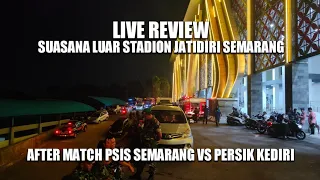 🔴 Live : Suasana Luar Stadion Jatidiri Semarang Usai Pertandingan PSIS Semarang Vs PERSIK Kediri
