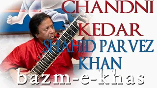 Raag Chandni Kedar | Shahid Parvez Khan | Lockdown music | Hindustani Classical | Bazm e khas