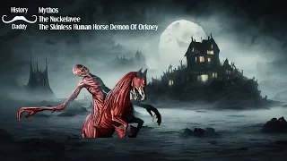 The Skinless Human Horse Demon Of Orkney | Daddies Mythos | The Nuckelavee