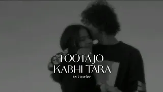 Toota Jo Kabhi Tara - (Slowed+Reverb)