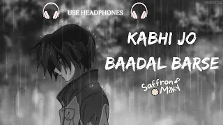 Kabhi jo baadal barse- [slowed+reverb]