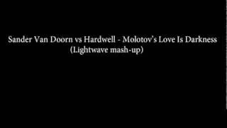 Sander Van Doorn vs Hardwell - Molotov's Love Is Darkness (Lightwave mash-up)
