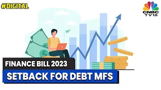 Finance Bill 2023 | Setback For Debt Mutual Funds | Digital | CNBC-TV18