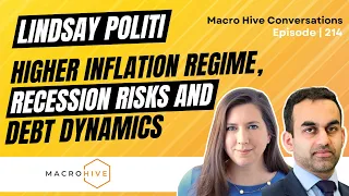 Lindsay Politi on Higher Inflation Regime, Recession Risks and Debt Dynamics | MHC Ep 214