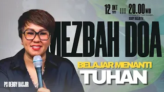 MEZBAH DOA SPECIAL "BELAJAR MENANTI TUHAN" - 12/10/23 - pk 20.00 WIB-PS.DEBBY BASJIR