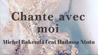 Chante avec moi - Michel Bakenda feat. Hadassa Ntoto (lyrics/parole/songtext)