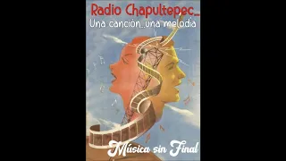 RADIO CHAPULTEPEC...UNA CANCIÓN Y UNA MELODÍA.