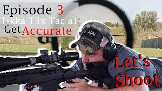 Let's Shoot - Episode 3 - Tikka t3x tac a1 - Get Accurate