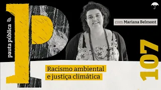 MARIANA BELMOLT fala sobre RACISMO AMBIENTAL no Pauta Pública #107