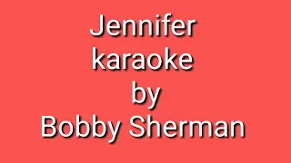 Jennifer  karaoke by  Bobby Sherman