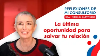 Reflexiones de mi consultorio - Episodio 3 - La última  oportunidad para salvar la relación