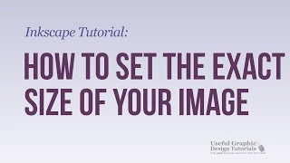 How to set the exact size of your image in Inkscape - Inkscape Tutorial