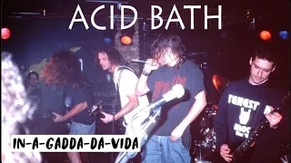 Acid Bath - In-A-Gadda-Da-Vida (Live 95’)