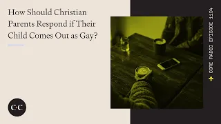 How Should Christian Parents Respond if Their Child Comes Out as Gay?