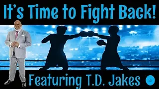 🔵 TD Jakes - It's Time to Fight Back! - Bishop T. D. Jakes of The Potter's House