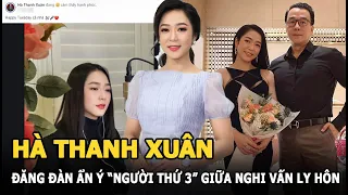 Hà Thanh Xuân đăng đàn ẩn ý về người "thứ ba" giữa nghi vấn ly hôn, Vua Cá Koi tỏ rõ thái độ?