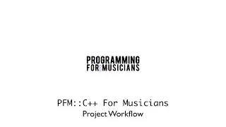 PFM::C++ Project Workflow (pt.5/5)