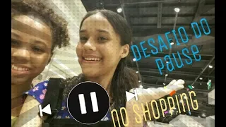 DESAFIO DO PAUSE NO SHOPPING !   (  THE PAUSE CHALLENGE )