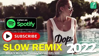 SLOW REMIX Șarkılar 2022    MAĞAZA MÜZİKLERİ YABANCI POP FULL ÖZEL SERİ 2022