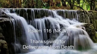 Psalm 116 (NKJV) - Thanksgiving for Deliverance from Death