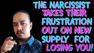 THE NARCISSIST TAKES THEIR FRUSTRATION OUT ON NEW SUPPLY FOR LOSING YOU‼️