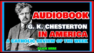 G. K. CHESTERTON IN AMERICA - A CATHOLIC REVIEW OF THE WEEK (AUDIOBOOK)