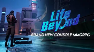 New Console MMO: Life Beyond | Open World Sci-fi MMORPG