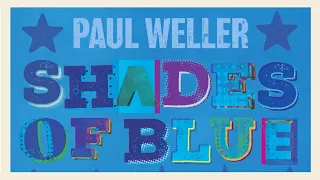 Paul Weller — SHADES OF BLUE (Official Lyric Video)