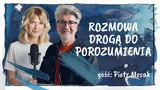 Rozmowa drogą do porozumienia - gość: Piotr Mosak || MĘŻCZYZNA TEŻ CZŁOWIEK