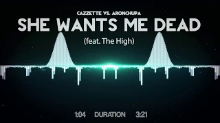 CAZZETTE vs. AronChupa - She Want's Me Dead (feat. The High)