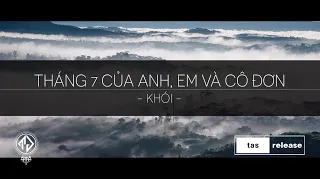 Khói - Tháng 7 của anh, em và cô đơn (Lyric Video) | tas release