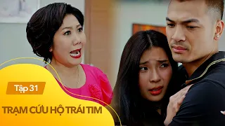 Trạm cứu hộ trái tim Tập 31| Nam ôm chặt Mỹ Đình trước cơn thịnh nộ bà Mến