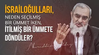 İsrailoğulları, neden seçilmiş bir ümmet iken, itilmiş bir ümmete döndüler