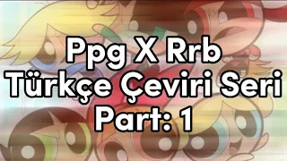 PPG X RRB TÜRKÇE ÇEVİRİ SERİ PART:1 (Çevirisiz: @reckands615)