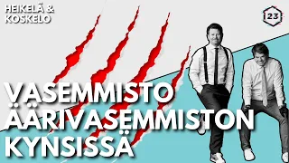 Vasemmisto äärivasemmiston kynsissä | Jakso 364 | Heikelä & Koskelo 23 minuuttia