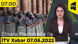 İTV Xəbər - 07.06.2022 (07:00)