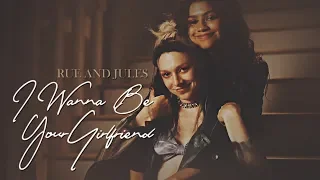 Rue ✗ Jules || I Wanna Be Your Girlfriend