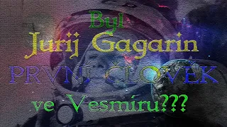 Byl Jurij Gagarin skutečně První Člověk ve vesmíru ???