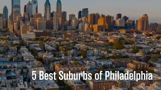 5 Best Suburbs of Philadelphia