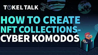 How To Create NFT Collections with Cyber Komodos - Tokel Talk Podcast