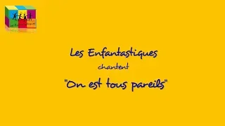 ON EST TOUS PAREILS - Les Enfantastiques